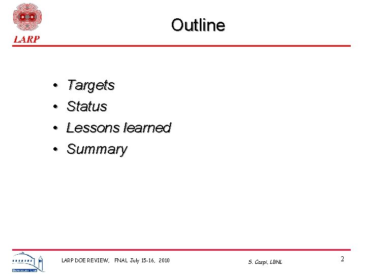 Outline • • Targets Status Lessons learned Summary LARP DOE REVIEW, FNAL July 15