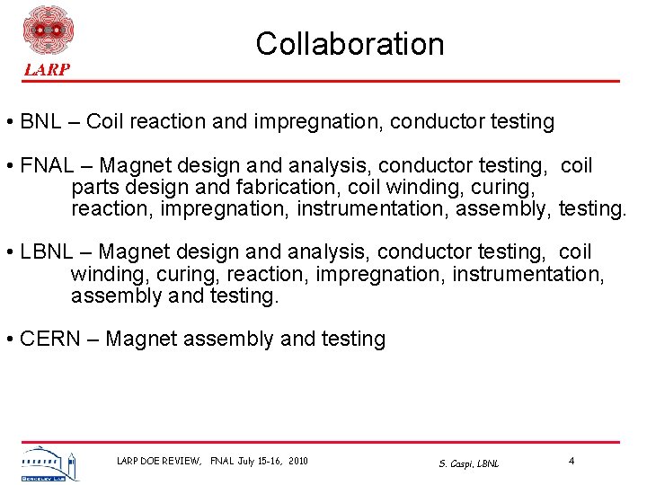 Collaboration • BNL – Coil reaction and impregnation, conductor testing • FNAL – Magnet