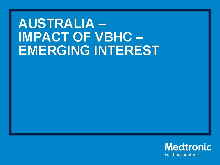 AUSTRALIA – IMPACT OF VBHC – EMERGING INTEREST 