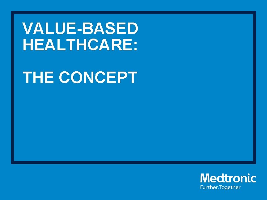 VALUE-BASED HEALTHCARE: THE CONCEPT 
