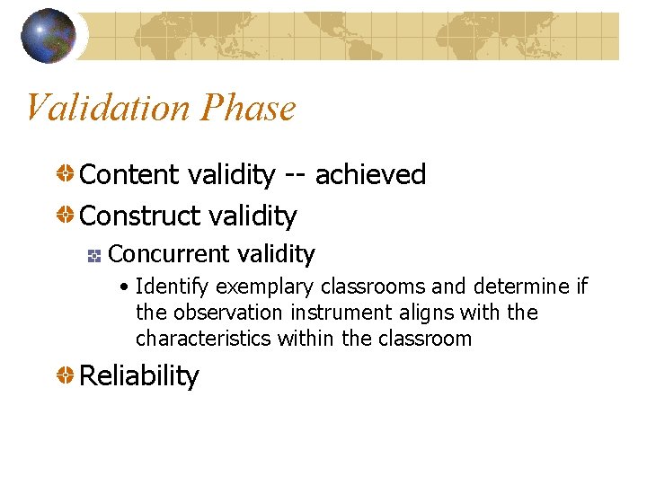 Validation Phase Content validity -- achieved Construct validity Concurrent validity • Identify exemplary classrooms