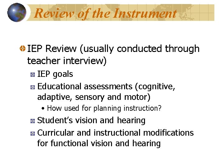 Review of the Instrument IEP Review (usually conducted through teacher interview) IEP goals Educational