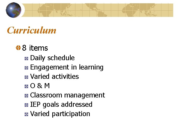 Curriculum 8 items Daily schedule Engagement in learning Varied activities O&M Classroom management IEP
