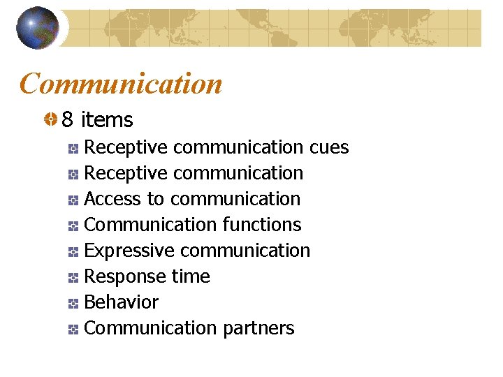Communication 8 items Receptive communication cues Receptive communication Access to communication Communication functions Expressive