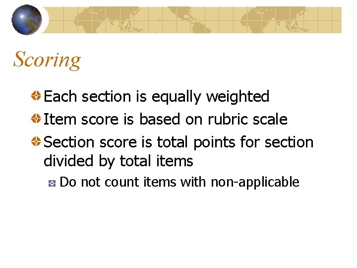 Scoring Each section is equally weighted Item score is based on rubric scale Section