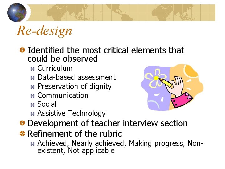 Re-design Identified the most critical elements that could be observed Curriculum Data-based assessment Preservation