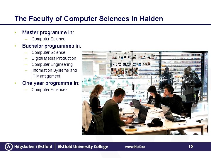 The Faculty of Computer Sciences in Halden • Master programme in: – Computer Science