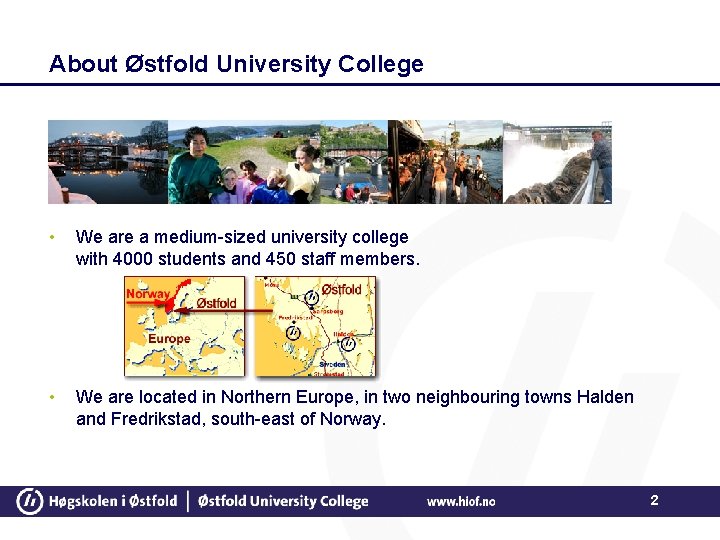 About Østfold University College • We are a medium-sized university college with 4000 students