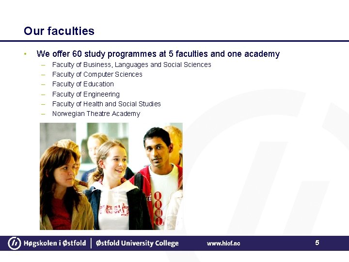Our faculties • We offer 60 study programmes at 5 faculties and one academy