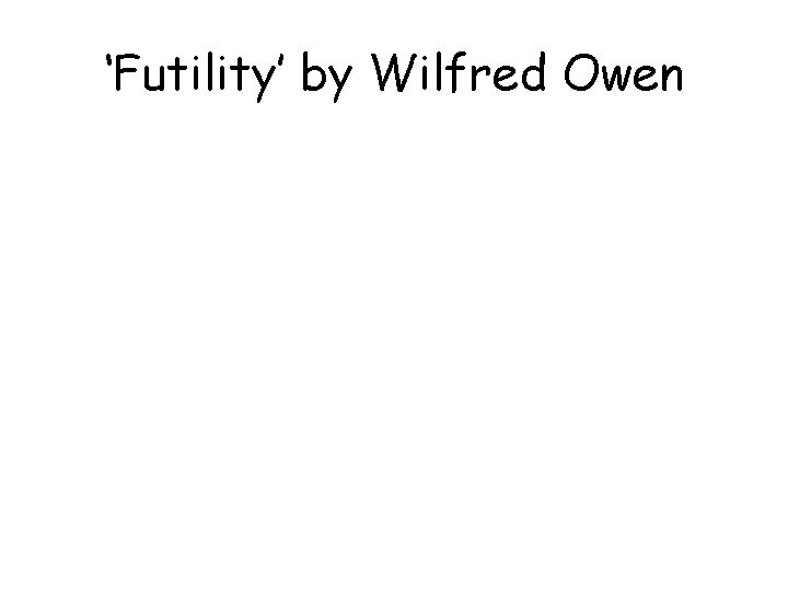 ‘Futility’ by Wilfred Owen 