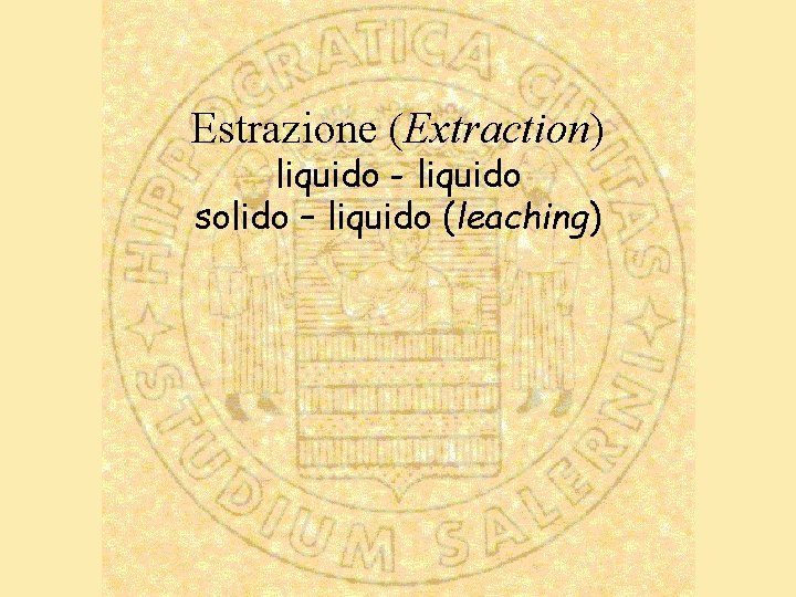 Estrazione (Extraction) liquido - liquido solido – liquido (leaching) 