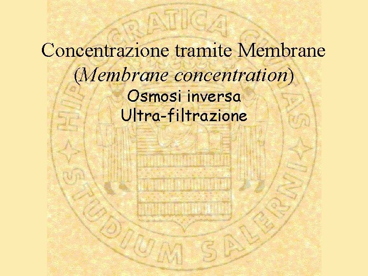 Concentrazione tramite Membrane (Membrane concentration) Osmosi inversa Ultra-filtrazione 