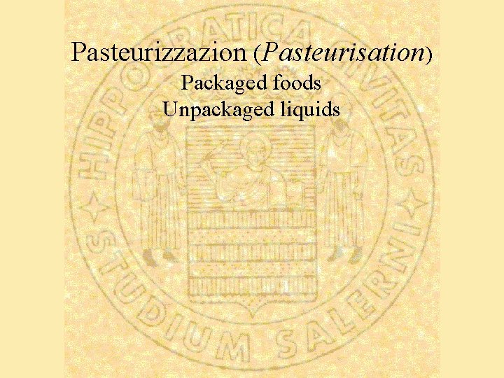 Pasteurizzazion (Pasteurisation) Packaged foods Unpackaged liquids 