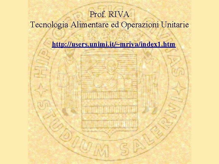 Prof. RIVA Tecnologia Alimentare ed Operazioni Unitarie http: //users. unimi. it/~mriva/index 1. htm 