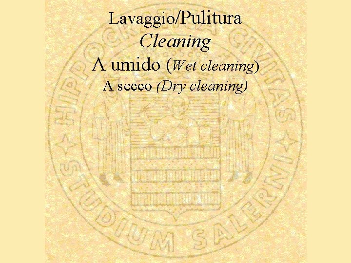 Lavaggio/Pulitura Cleaning A umido (Wet cleaning) A secco (Dry cleaning) 