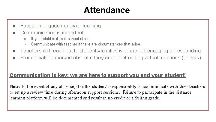 Attendance ● Focus on engagement with learning ● Communication is important ○ ○ If