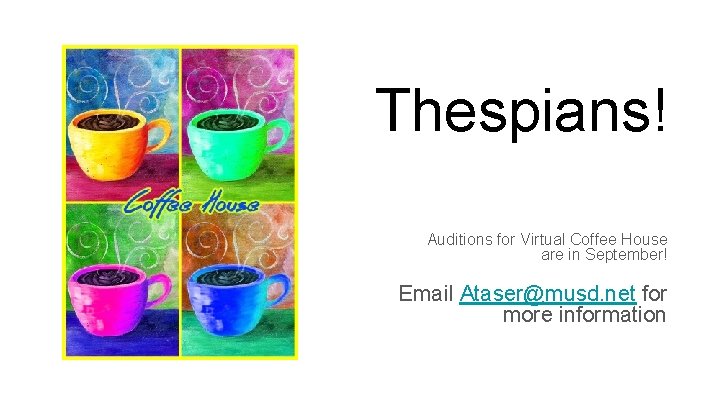Thespians! Auditions for Virtual Coffee House are in September! Email Ataser@musd. net for more