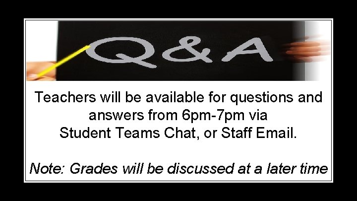 Teachers will be available for questions and answers from 6 pm-7 pm via Student