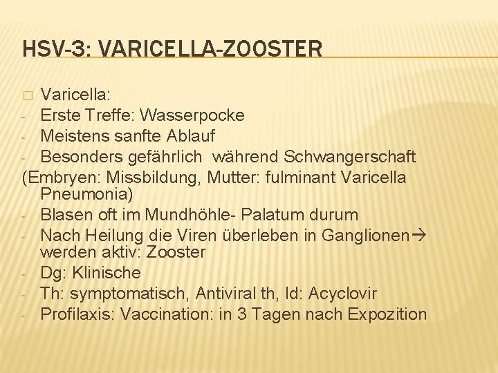HSV-3: VARICELLA-ZOOSTER Varicella: - Erste Treffe: Wasserpocke - Meistens sanfte Ablauf - Besonders gefährlich