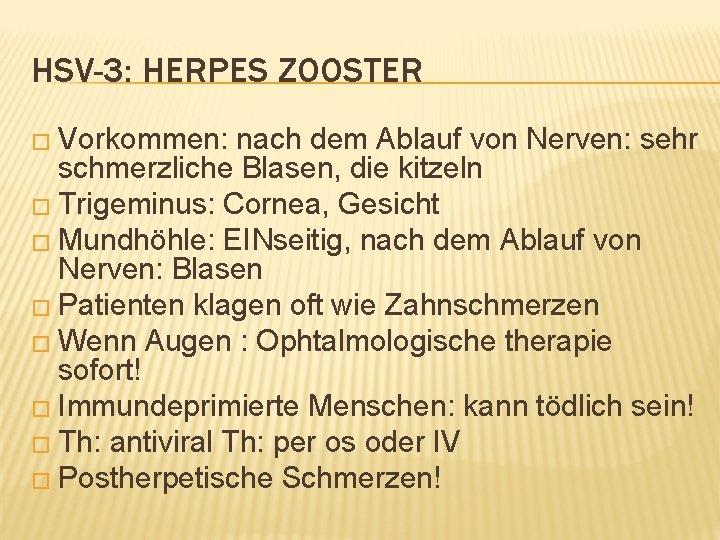 HSV-3: HERPES ZOOSTER � Vorkommen: nach dem Ablauf von Nerven: sehr schmerzliche Blasen, die