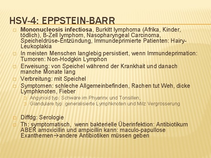 HSV-4: EPPSTEIN-BARR � � � Mononucleosis infectiosa, Burkitt lymphoma (Afrika, Kinder, tödlich), B-Zell lymphom,