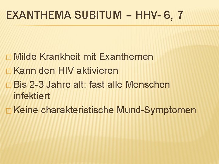 EXANTHEMA SUBITUM – HHV- 6, 7 � Milde Krankheit mit Exanthemen � Kann den