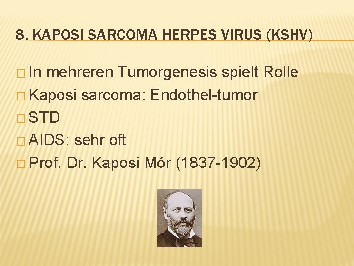 8. KAPOSI SARCOMA HERPES VIRUS (KSHV) � In mehreren Tumorgenesis spielt Rolle � Kaposi