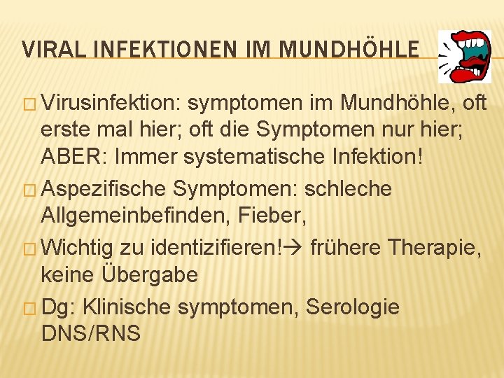 VIRAL INFEKTIONEN IM MUNDHÖHLE � Virusinfektion: symptomen im Mundhöhle, oft erste mal hier; oft