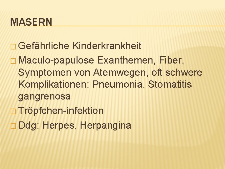 MASERN � Gefährliche Kinderkrankheit � Maculo-papulose Exanthemen, Fiber, Symptomen von Atemwegen, oft schwere Komplikationen: