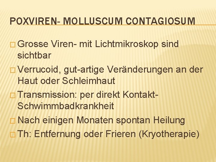 POXVIREN- MOLLUSCUM CONTAGIOSUM � Grosse Viren- mit Lichtmikroskop sind sichtbar � Verrucoid, gut-artige Veränderungen