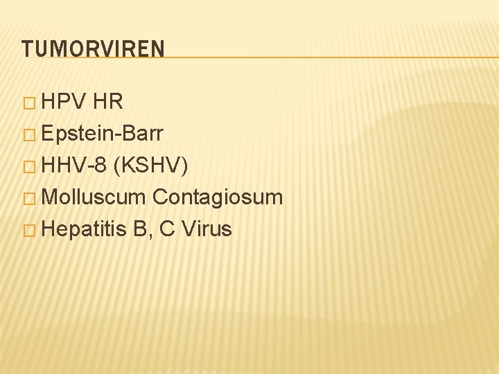 TUMORVIREN � HPV HR � Epstein-Barr � HHV-8 (KSHV) � Molluscum Contagiosum � Hepatitis