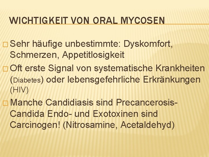 WICHTIGKEIT VON ORAL MYCOSEN � Sehr häufige unbestimmte: Dyskomfort, Schmerzen, Appetitlosigkeit � Oft erste