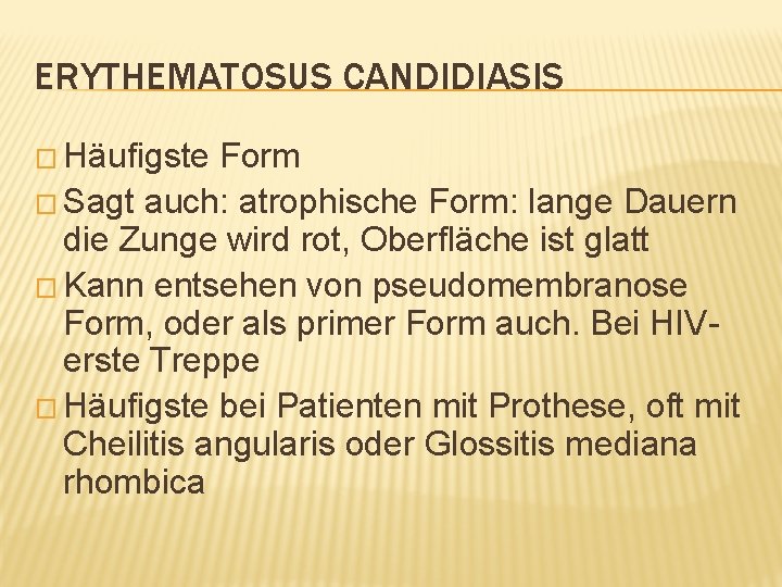ERYTHEMATOSUS CANDIDIASIS � Häufigste Form � Sagt auch: atrophische Form: lange Dauern die Zunge