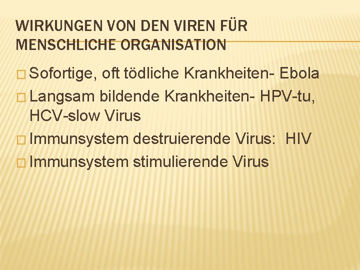 WIRKUNGEN VON DEN VIREN FÜR MENSCHLICHE ORGANISATION � Sofortige, oft tödliche Krankheiten- Ebola �