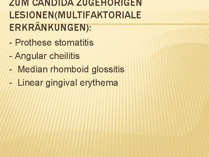 ZUM CANDIDA ZUGEHÖRIGEN LESIONEN(MULTIFAKTORIALE ERKRÄNKUNGEN): - Prothese stomatitis - Angular cheilitis - Median rhomboid