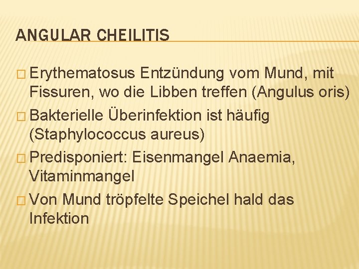 ANGULAR CHEILITIS � Erythematosus Entzündung vom Mund, mit Fissuren, wo die Libben treffen (Angulus