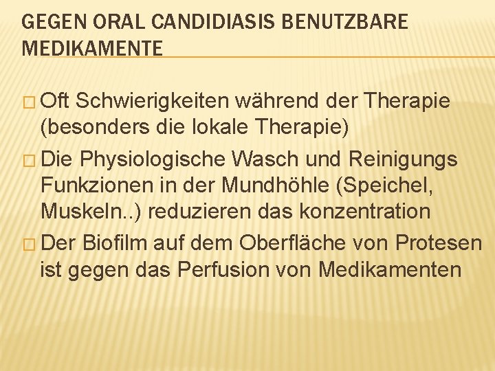 GEGEN ORAL CANDIDIASIS BENUTZBARE MEDIKAMENTE � Oft Schwierigkeiten während der Therapie (besonders die lokale