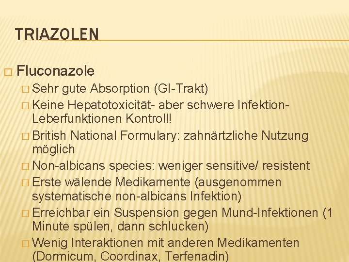 TRIAZOLEN � Fluconazole � Sehr gute Absorption (GI-Trakt) � Keine Hepatotoxicität- aber schwere Infektion.
