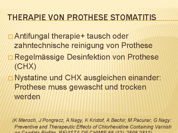 THERAPIE VON PROTHESE STOMATITIS � Antifungal therapie+ tausch oder zahntechnische reinigung von Prothese �