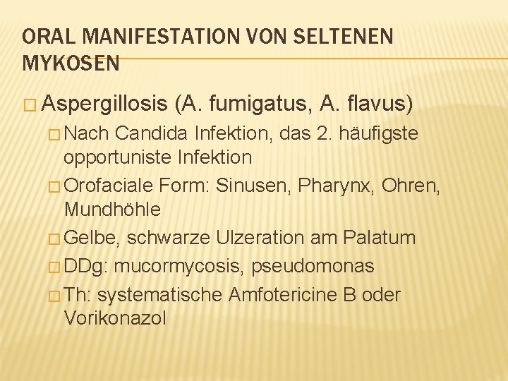 ORAL MANIFESTATION VON SELTENEN MYKOSEN � Aspergillosis � Nach (A. fumigatus, A. flavus) Candida