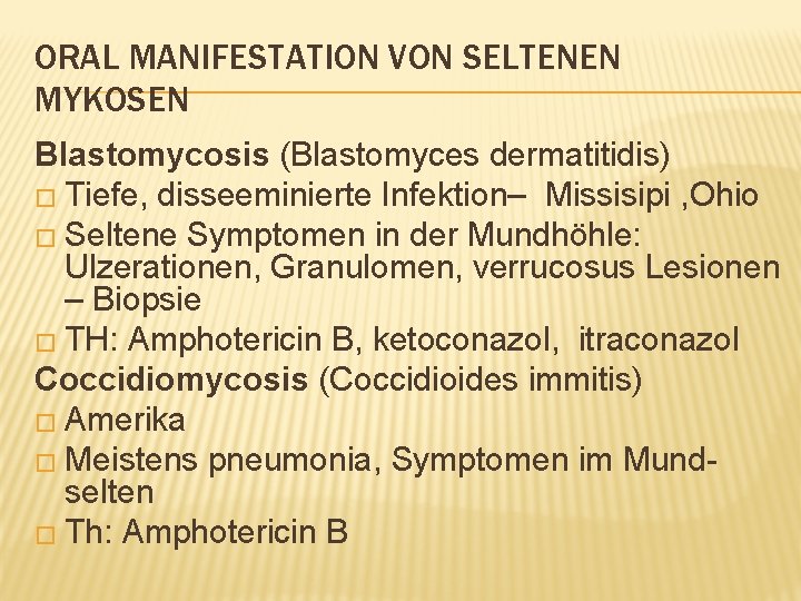 ORAL MANIFESTATION VON SELTENEN MYKOSEN Blastomycosis (Blastomyces dermatitidis) � Tiefe, disseeminierte Infektion– Missisipi ,