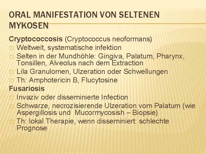 ORAL MANIFESTATION VON SELTENEN MYKOSEN Cryptococcosis (Cryptococcus neoformans) � Weltweit, systematische infektion � Selten