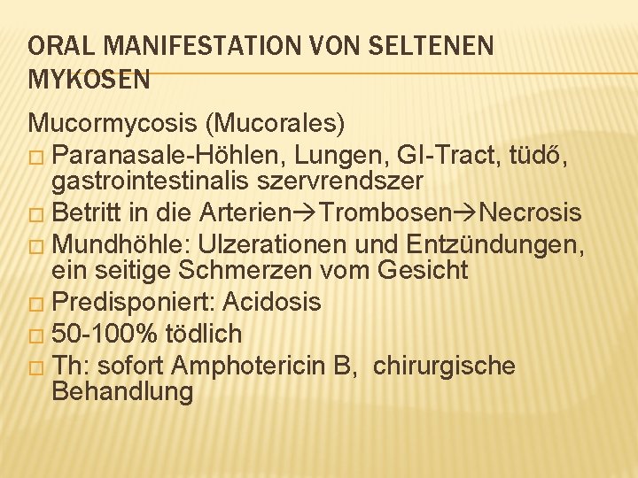 ORAL MANIFESTATION VON SELTENEN MYKOSEN Mucormycosis (Mucorales) � Paranasale-Höhlen, Lungen, GI-Tract, tüdő, gastrointestinalis szervrendszer