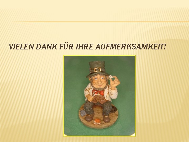 VIELEN DANK FÜR IHRE AUFMERKSAMKEIT! 