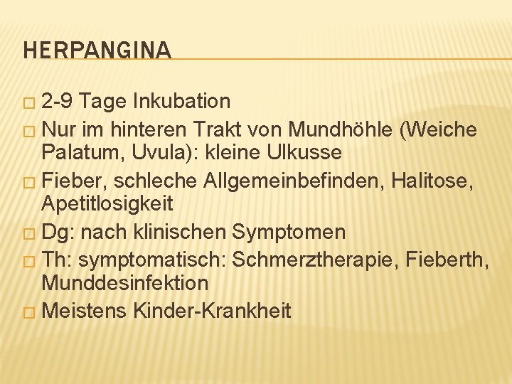 HERPANGINA � 2 -9 Tage Inkubation � Nur im hinteren Trakt von Mundhöhle (Weiche