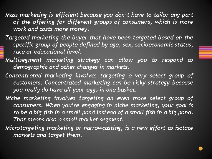 Mass marketing is efficient because you don’t have to tailor any part of the