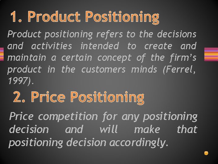 1. Product Positioning Product positioning refers to the decisions and activities intended to create