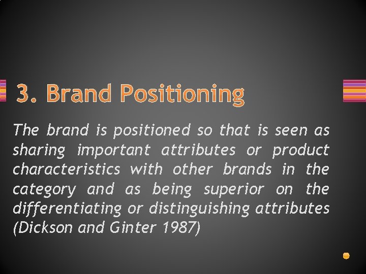 3. Brand Positioning The brand is positioned so that is seen as sharing important