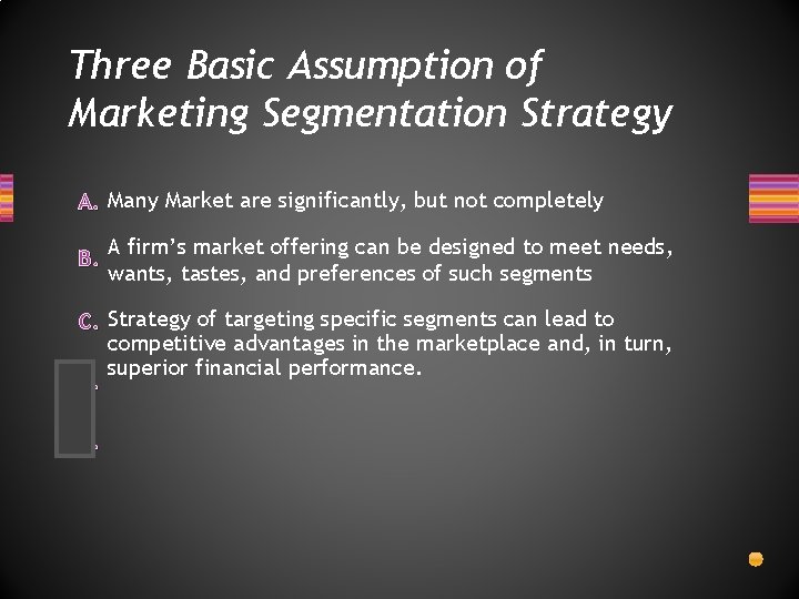 Three Basic Assumption of Marketing Segmentation Strategy A. Many Market are significantly, but not