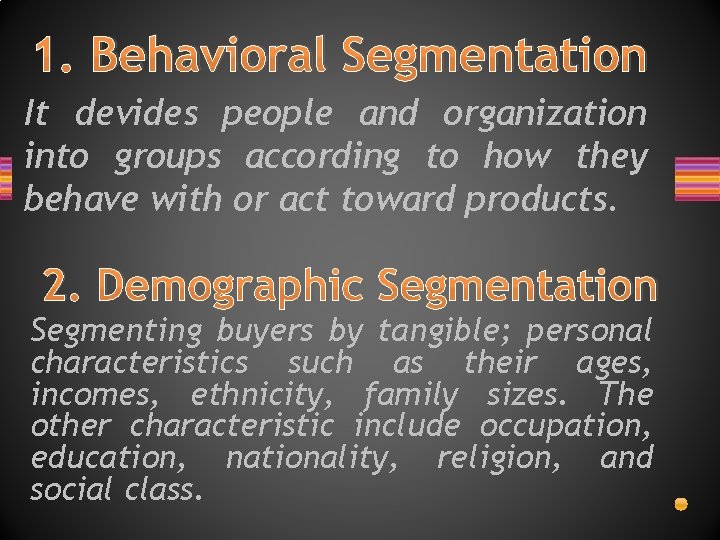 1. Behavioral Segmentation It devides people and organization into groups according to how they